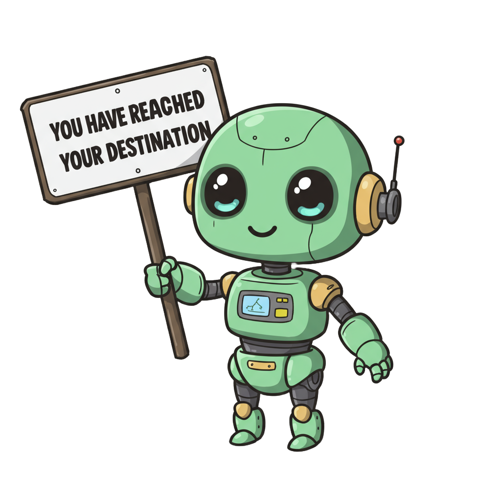 Friendly robot holding a sign saying 'You have reached your destination'